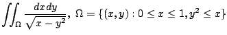 $ \displaystyle{\iint_{\Omega}\frac{dxdy}{\sqrt{x - y^2}},  \Omega = \{(x,y) : 0 \leq x \leq 1, y^2 \leq x \}}$
