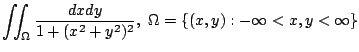 $ \displaystyle{\iint_{\Omega}\frac{dxdy}{1 + (x^2 + y^2)^2},  \Omega = \{(x,y) : -\infty < x,y < \infty \}}$