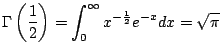 $ \displaystyle{\Gamma\left(\frac{1}{2}\right) = \int_{0}^{\infty} x^{-\frac{1}{2}}e^{-x} dx = \sqrt{\pi}}$