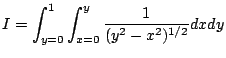 $\displaystyle I = \int_{y=0}^{1}\int_{x=0}^{y}\frac{1}{(y^2 - x^2)^{1/2}}dx dy$