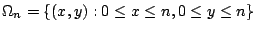 $\displaystyle \Omega_{n} = \{(x,y) : 0 \leq x \leq n, 0 \leq y \leq n\}$