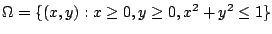 $ \Omega = \{(x,y) : x \geq 0, y \geq 0, x^2 + y^2 \leq 1\}$