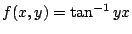 $ f(x,y) = \tan^{-1}{y}{x}$