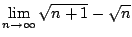 $\displaystyle \lim_{n \to \infty}\sqrt{n+1} - \sqrt{n}$