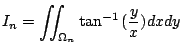 $\displaystyle I_{n} = \iint_{\Omega_{n}}\tan^{-1}{(\frac{y}{x})}dxdy$