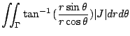 $\displaystyle \iint_{\Gamma}\tan^{-1}{(\frac{r\sin{\theta}}{r\cos{\theta}})}\vert J\vert drd\theta$