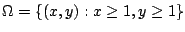 $ \Omega = \{(x,y) : x \geq 1, y \geq 1\}$