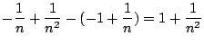 $\displaystyle -\frac{1}{n} + \frac{1}{n^2} - (-1 + \frac{1}{n}) = 1 + \frac{1}{n^2}$