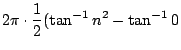 $\displaystyle 2\pi \cdot \frac{1}{2}(\tan^{-1}n^2 - \tan^{-1}{0}$