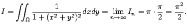 $\displaystyle I = \iint_{\Omega}\frac{1}{1 + (x^2 + y^2)^2}dxdy = \lim_{n \to \infty}I_{n} = \pi \cdot \frac{\pi}{2} = \frac{\pi^2}{2}.$