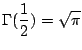 $ \displaystyle{\Gamma(\frac{1}{2}) = \sqrt{\pi}}$