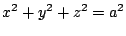 $ \displaystyle{x^2 + y^2 + z^2 = a^2}$