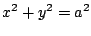 $ \displaystyle{x^2 + y^2 = a^2}$