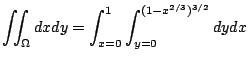 $\displaystyle \iint_{\Omega}dx dy = \int_{x=0}^{1}\int_{y=0}^{(1 - x^{2/3})^{3/2}}dy dx$