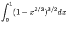 $\displaystyle \int_{0}^{1}(1 - x^{2/3})^{3/2} dx$