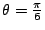 $ \theta = \frac{\pi}{6}$