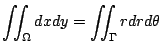 $\displaystyle \iint_{\Omega}dx dy = \iint_{\Gamma}r dr d\theta$
