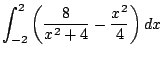 $\displaystyle \int_{-2}^{2}\left(\frac{8}{x^2 + 4} - \frac{x^2}{4}\right) dx$