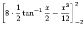 $\displaystyle \left[8\cdot\frac{1}{2}\tan^{-1}{\frac{x}{2}} - \frac{x^3}{12}\right]_{-2}^{2}$