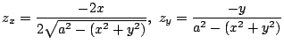 $\displaystyle z_{x} = \frac{-2x}{2\sqrt{a^2 - (x^2 + y^2)}},  z_{y} = \frac{-y}{a^2 -(x^2 +y^2)}$