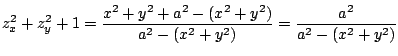 $\displaystyle z_{x}^2 + z_{y}^2 + 1 = \frac{x^2 + y^2 + a^2 - (x^2 + y^2)}{a^2 - (x^2 + y^2)} = \frac{a^2}{a^2 - (x^2 + y^2)}$