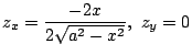 $\displaystyle z_{x} = \frac{-2x}{2\sqrt{a^2 - x^2}},  z_{y} = 0$