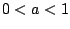 $ 0 < a < 1$