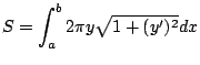 $\displaystyle S = \int_{a}^{b} 2\pi y \sqrt{1 + (y')^2} dx$