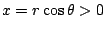 $ x = r\cos{\theta} > 0$