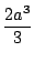 $\displaystyle \frac{2a^3}{3}$
