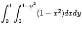 $\displaystyle \int_{0}^{1}\int_{0}^{1 - y^2}(1 - x^2)dx dy$