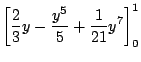 $\displaystyle \left[\frac{2}{3}y - \frac{y^5}{5} + \frac{1}{21}y^7\right]_{0}^{1}$