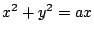 $ x^2 + y^2 = ax$