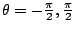 $ \theta = -\frac{\pi}{2}, \frac{\pi}{2}$