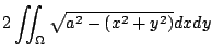 $\displaystyle 2\iint_{\Omega}\sqrt{a^2 - (x^2 + y^2)}dx dy$