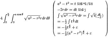 $\displaystyle 4\int_{0}^{\frac{\pi}{2}}\int_{0}^{a\cos{\theta}}\sqrt{a^2 - r^2}...
...ac{3}{2}} + c\\
= -\frac{1}{3}(a^2 - r^2)^{\frac{3}{2}} + c
\end{array}\right)$