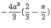 $\displaystyle -\frac{4a^3}{3}(\frac{2}{3} - \frac{\pi}{2})$