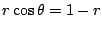$ r\cos{\theta} = 1 - r$