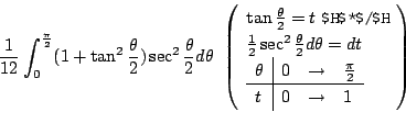 \begin{displaymath}\frac{1}{12}\int_{0}^{\frac{\pi}{2}} (1 + \tan^{2}{\frac{\the...
...{\pi}{2} \hline
t & 0 & \to & 1
\end{array}\end{array}\right)\end{displaymath}