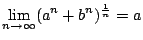 $ \displaystyle{\lim_{n \to \infty}(a^{n} + b^{n})^{\frac{1}{n}} = a}$