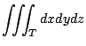 $ \displaystyle{\iiint_{T} dx dydz}$