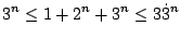 $ \displaystyle{3^{n} \leq 1 + 2^{n} + 3^{n} \leq 3 \dot 3^{n}}$