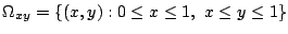 $\displaystyle \Omega_{xy} = \{(x,y) : 0 \leq x \leq 1,  x \leq y \leq 1\}$