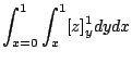$\displaystyle \int_{x=0}^{1}\int_{x}^{1} [z]_{y}^{1}dy dx$