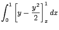 $\displaystyle \int_{0}^{1}\left[y - \frac{y^2}{2}\right]_{x}^{1} dx$
