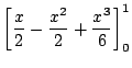 $\displaystyle \left[\frac{x}{2} - \frac{x^2}{2} + \frac{x^3}{6}\right]_{0}^{1}$