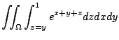 $\displaystyle \iint_{\Omega}\int_{z=y}^{1}e^{x+y+z}dz dx dy$