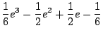 $\displaystyle \frac{1}{6}e^3 - \frac{1}{2}e^2 + \frac{1}{2}e - \frac{1}{6}$