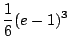 $\displaystyle \frac{1}{6}(e - 1)^3$
