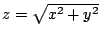 $ z = \sqrt{x^2 + y^2}$